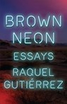 Brown Neon - Raquel Gutierrez - 9781566896375