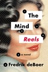 The Mind Reels - Fredrik deBoer - 9781566897372