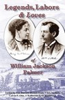 Legends, Labors & Loves: William Jackson Palmer, 1836—1909 - Tim Blevins ; Dennis Daily ; Chris Nicholl ; Calvin P. Otto ; Katherine Scott Sturdevant - 9781567353310