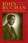 John Buchan: The Presbyterian Cavalier - Andrew Lownie - 9781567922363