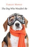 The Dog Who Wouldn't Be - Farley Mowat - 9781567926125