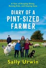 Diary of a Pint-Sized Farmer: A Year of Keeping Sheep, Raising Kids, and Staying Sane - Sally Urwin - 9781567926781
