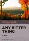 Any Bitter Thing - Monica Wood - 9781567927719