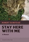 Stay Here with Me - Robert Olmstead - 9781567927795