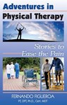 Adventures In Physical Therapy: Stories to Ease the Pain - Fernando Figueroa Pt Phd - 9781568251851