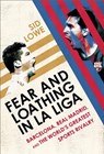 Fear and Loathing in La Liga: Barcelona Vs Real Madrid - Sid Lowe - 9781568584508