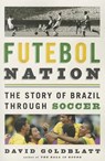 Futebol Nation: The Story of Brazil Through Soccer - David Goldblatt - 9781568584676