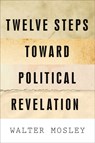 Twelve Steps Toward Political Revelation - Walter Mosley - 9781568586427