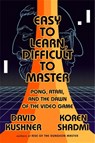 Easy to Learn, Difficult to Master - David Kushner - 9781568588766