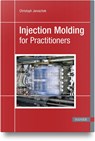 Injection Molding for Practitioners - Christoph Jaroschek - 9781569901786