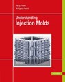 Understanding Injection Molds - Harry Pruner ; Wolfgang Nesch - 9781569908433