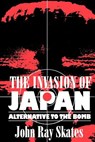 The Invasion of Japan - John Ray Skates - 9781570033544
