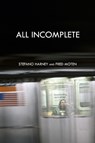 All Incomplete - Stefano Harney ; Fred Moten - 9781570273780
