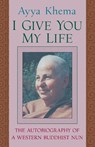 I Give You My Life - Ayya Khema - 9781570625718