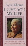 I Give You My Life - Ayya Khema - 9781570625718