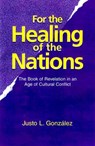 For the Healing of the Nations - GONZALEZ,  Justo L. - 9781570752735