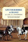 Give Your Horse a Chance - Lt Col a L D'Endrody - 9781570766138