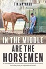 In the Middle Are the Horsemen - Tik Maynard - 9781570768323