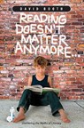 Reading Doesn't Matter Anymore... - David Booth - 9781571104922