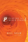 Playing the Black Piano - Bill Holm - 9781571314178