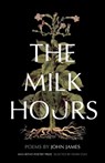 The Milk Hours - John James ; Henri Cole - 9781571317247