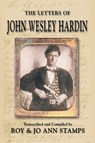 The Letters of John Wesley Hardin - John Wesley Hardin ; Roy Stamps ; Jo Ann Stamps - 9781571686220