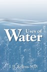 Uses of Water in Health and Disease - J H Kellogg ; John Harvey Kellogg - 9781572580855