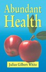 Abundant Health - Julius Gilbert White - 9781572583146
