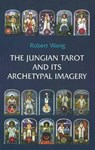 The Jungian Tarot and its Archetypal Imagery - Robert Wang - 9781572819078