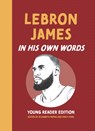 LeBron James: In His Own Words - Elizabeth Pappas ; Emily Feng - 9781572843394