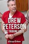 Drew Peterson - Chicago Tribune - 9781572844827