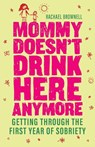 Mommy Doesn't Drink Here Anymore - Rachael (Rachael Brownell) Brownell - 9781573244091