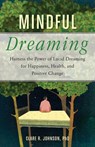Mindful Dreaming: Harness the Power of Lucid Dreaming for Happiness, Health, and Positive Change - JOHNSON,  Clare R. - 9781573247344