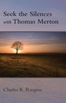 Seek the Silences with Thomas Merton - Charles Ringma - 9781573835121