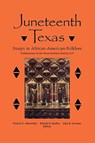 Juneteenth Texas - Francis Edward Abernethy ; Patrick B. Mullen ; Alan B. Govenar - 9781574412833