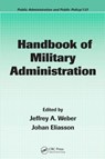 Handbook of Military Administration - WEBER,  Jeffrey A. (East Stroudsburg University, Pennsylvania, USA) ; Eliasson, Johan (East Stroudsburg University, East Stroudsburg, PA, USA East Stroudsburg University, Pennsylvania, USA) ; Berman, Evan M. - 9781574445589