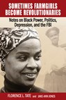 Sometimes Farmgirls Become Revolutionaries: Florence Tate on Black Power, Black Politics and the FBI - Florence Tate - 9781574781649