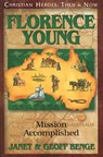 Florence Young: Mission Accomplished - Janet Benge - 9781576583135