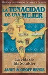 La Tenacidad de Una Mujer: La Vida de Ida Scudder - Janet Benge - 9781576584330