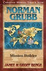 Norman Grubb: Mission Builder - Janet Benge - 9781576589151