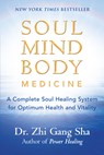 Soul Mind Body Medicine: A Complete Soul Healing System for Optimum Health and Vitality - Zhi Gang Sha - 9781577315285