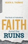 Faith Amid the Ruins - Heath A. Thomas - 9781577997177