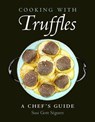 Cooking with Truffles: A Chef's Guide - Susi Gott Séguret - 9781578268191