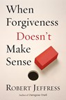 When Forgiveness Doesn't Make Sense - Robert Jeffress - 9781578564644