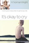 It's Okay to Cry - H Norman Wright - 9781578567591