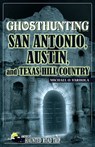 Ghosthunting San Antonio, Austin, and Texas Hill Country - Michael O. Varhola - 9781578605477