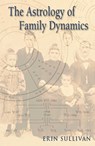The Astrology of Family Dynamics - Erin Sullivan - 9781578631797