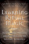 Learning Ritual Magic - John Michael Greer ; Earl King Jr. ; Clare Vaughn - 9781578633180