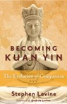 Becoming Kuan Yin - Stephen (Stephen Levine) Levine - 9781578635559