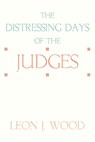 The Distressing Days of the Judges - WOOD,  Leon J - 9781579101343